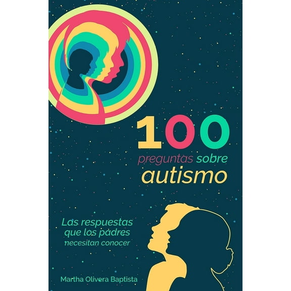 100 preguntas sobre AUTISMO: las respuestas que los PADRES necesitan conocer