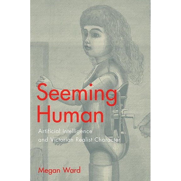 Seeming Human: Artificial Intelligence and Victorian Realist Character, (Hardcover)