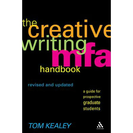 The Creative Writing Mfa Handbook, Revised and Updated Edition : A Guide for Prospective Graduate