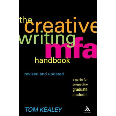 The Creative Writing Mfa Handbook, Revised and Updated Edition : A Guide for Prospective Graduate (Best Creative Writing Graduate Programs)