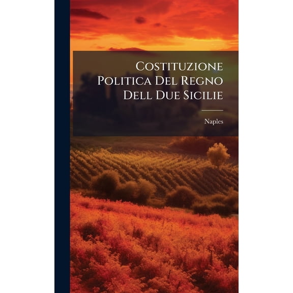 Costituzione Politica Del Regno Dell Due Sicilie, (Hardcover)