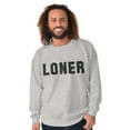 thumbnail image 5 of Loner Simple Anti Social Statement Sweatshirt for Men or Women Brisco Brands L, 5 of 6