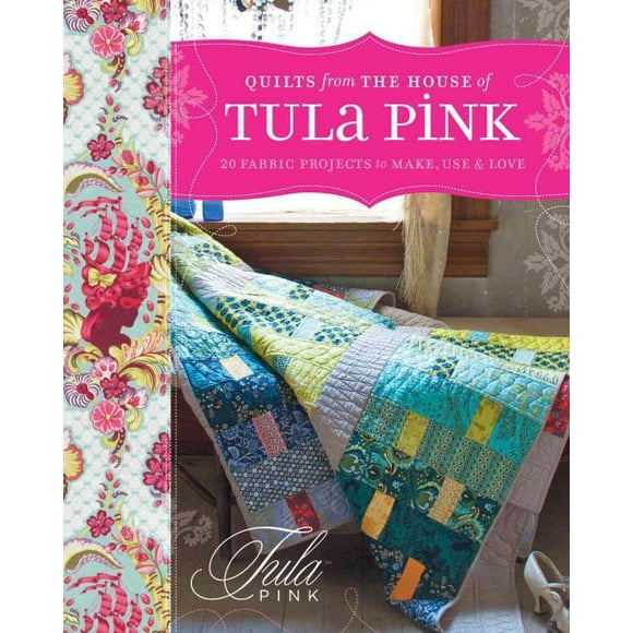 Quilts from the House of Tula Pink, Tula Pink Paperback