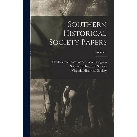 Southern Historical Society Papers; Volume 1 (Paperback)