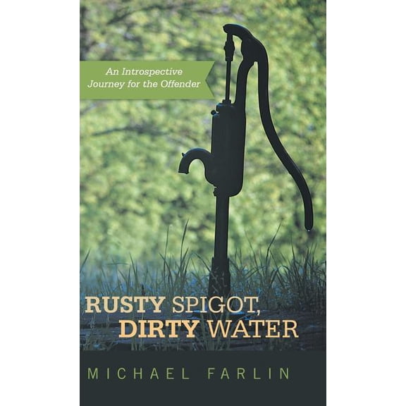 Rusty Spigot, Dirty Water: An Introspective Journey for the Offender (Hardcover)
