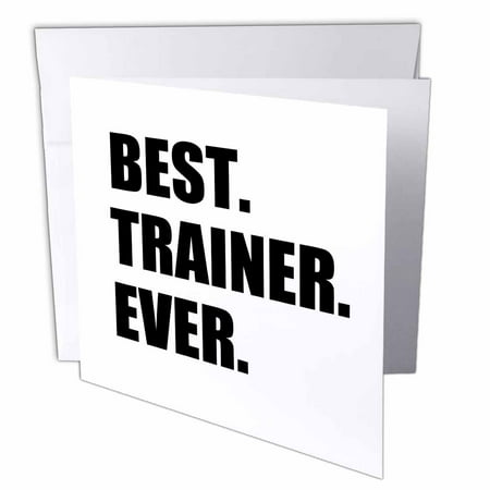 3dRose Best Trainer Ever, fun gift for training job appreciation, black text, Greeting Cards, 6 x 6 inches, set of (Best Jokes To Tell At A Party)