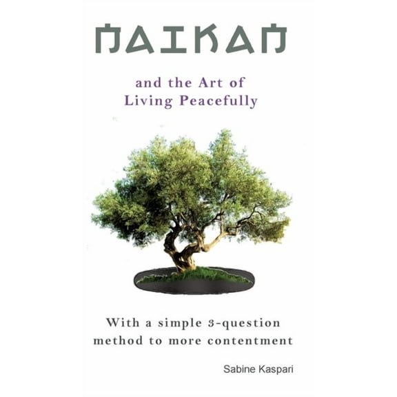 Naikan and the Art of Living Peacefully: With a simple 3-question method to more contentment, (Hardcover)
