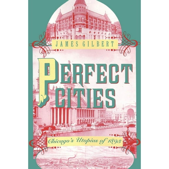 Perfect Cities: Chicago's Utopias of 1893, (Paperback)