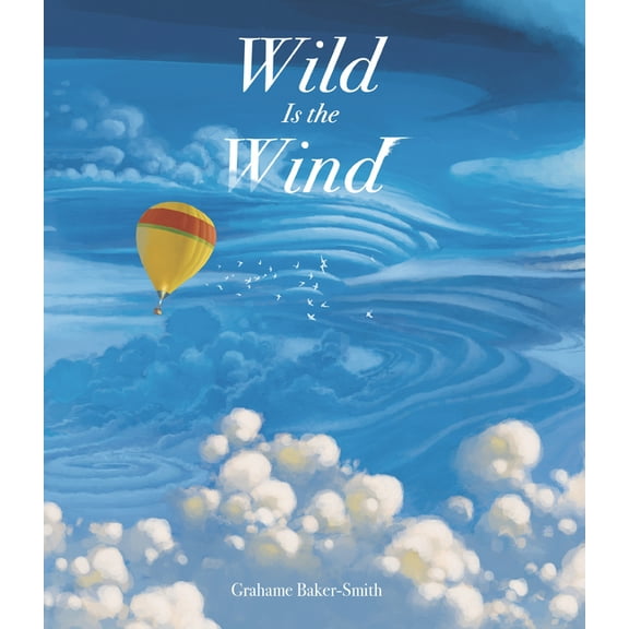 Elements Wild Is the Wind: (A Poetic Picture Book about a Migrating Bird and the Wonders of the Sky - For Kids Ages 4-8), (Hardcover)