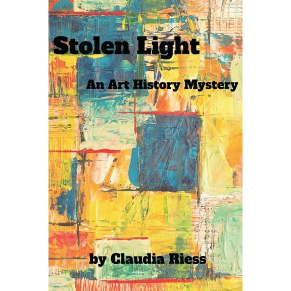 Stolen Light: An Art History Mystery (Paperback) by Claudia Riess