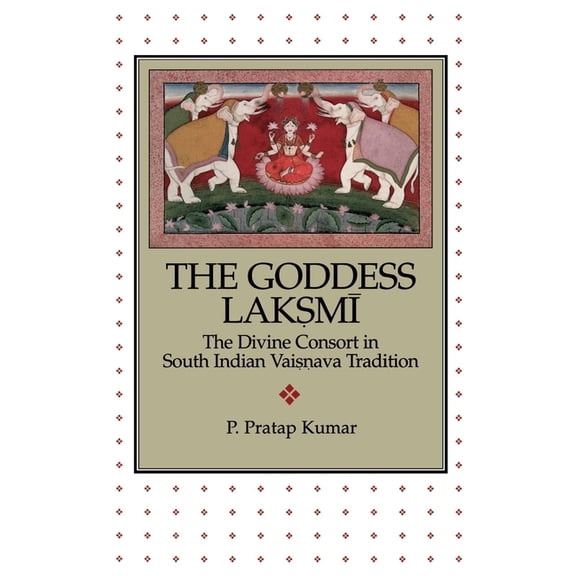AAR Academy The Goddess Lak.SM=I: The Divine Consort in South Indian Vai.S.Nava Tradition, Book 95, (Paperback)