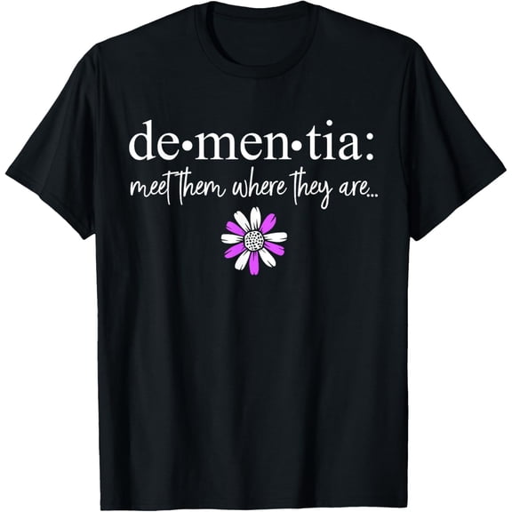 t-shirt Dementia Meet Them Where They Are Alzheimer's Disease T-Shirt mens,black,women,funny,journey,Crew Neck, Short Sleeve,custom clothing patterns.gift