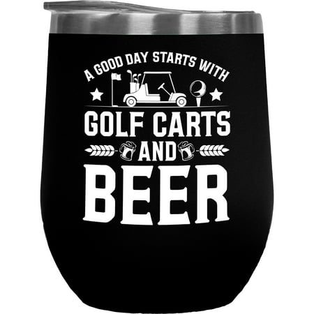 

A Good Day Starts with Golf Carts and Beer Quote with a Buggy Golf Player Golfing or Golfer Themed Merch Gift Black 12oz Insulated Wine Tumbler