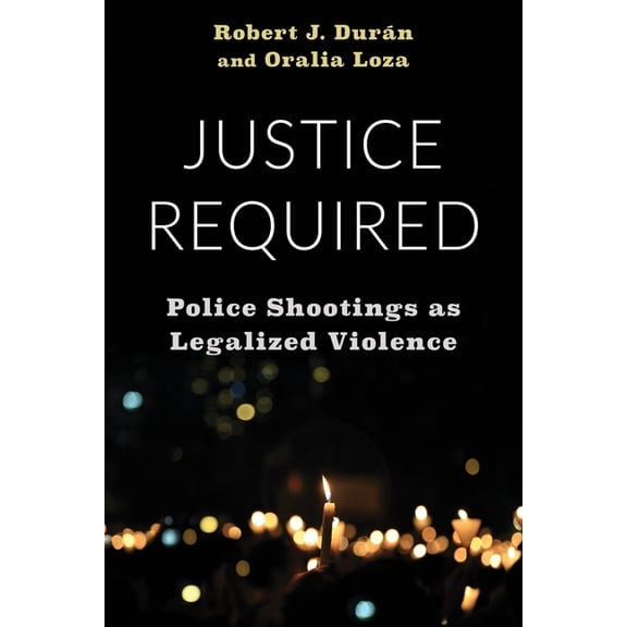 Justice Required: Police Shootings as Legalized Violence, (Hardcover)