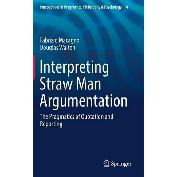 Perspectives in Pragmatics, Philosophy & Interpreting Straw Man Argumentation: The Pragmatics of Quotation and Reporting, Book 14, (Hardcover)