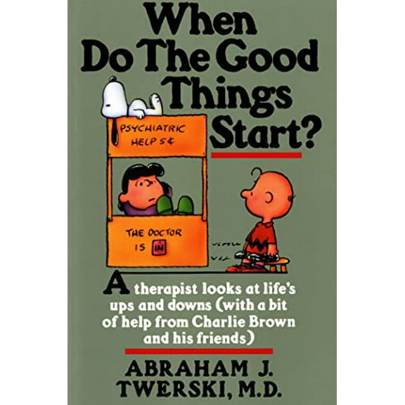 Pre-Owned When Do the Good Things Start?: A Therapist Looks at Life's Ups and Downs (with a Bit of Help from Charlie Brown and His Friends) (Paperback) 0312132123 9780312132125