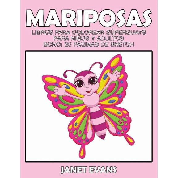 Mariposas: Libros Para Colorear Superguays Para Ninos y Adultos (Bono: 20 Paginas de Sketch), (Paperback)