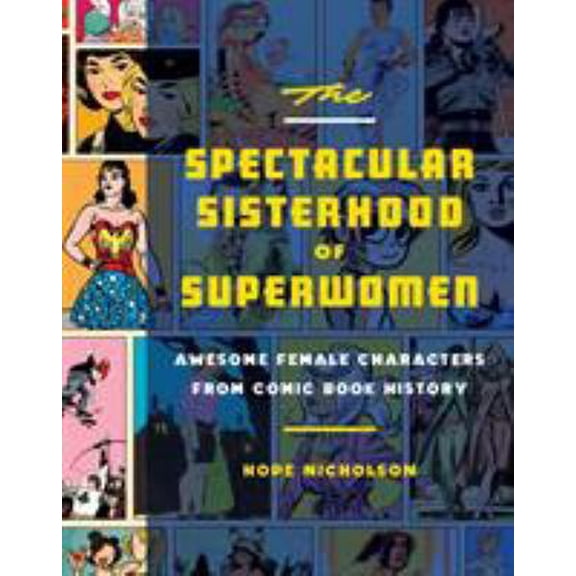 Pre-Owned The Spectacular Sisterhood of Superwomen: Awesome Female Characters from Comic Book History (Hardcover) 1594749485 9781594749483