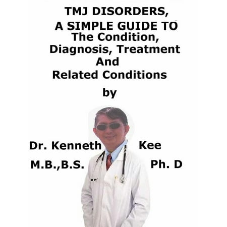 TMJ Disorders, A Simple Guide To The Condition, Diagnosis, Treatment And Related Conditions - (Best Treatment For Tmj Disorder)