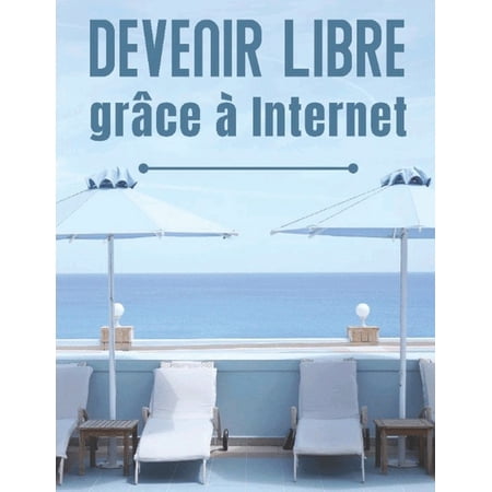 GagnÃ© La LibertÃ© FinanciÃ¨re GrÃ¢ce Ã l'In Devenir Libre grÃ¢ce Ã Internet, Book 1, (Paperback)
