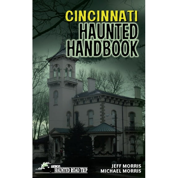America's Haunted Road Trip Cincinnati Haunted Handbook, (Hardcover)