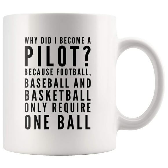 Panvola Why Did I Become A Pilot Because Football Baseball And Basketball Require One Ball Appreciation Sarcastic Coffee Mug 11 oz