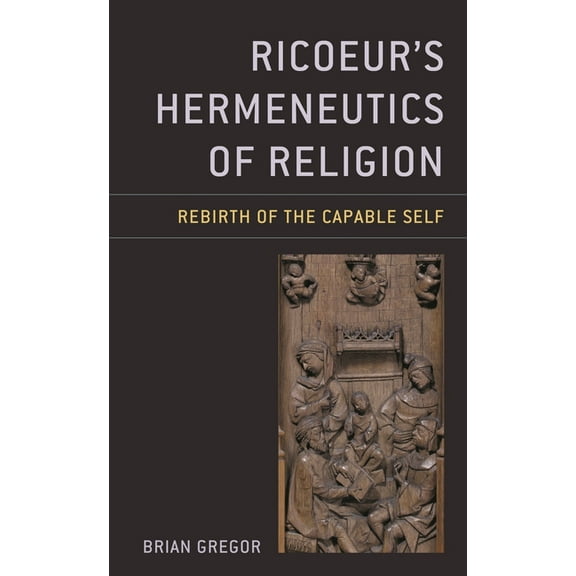 Studies in the Thought of Paul Ricoeur Ricoeur's Hermeneutics of Religion: Rebirth of the Capable Self, (Hardcover)
