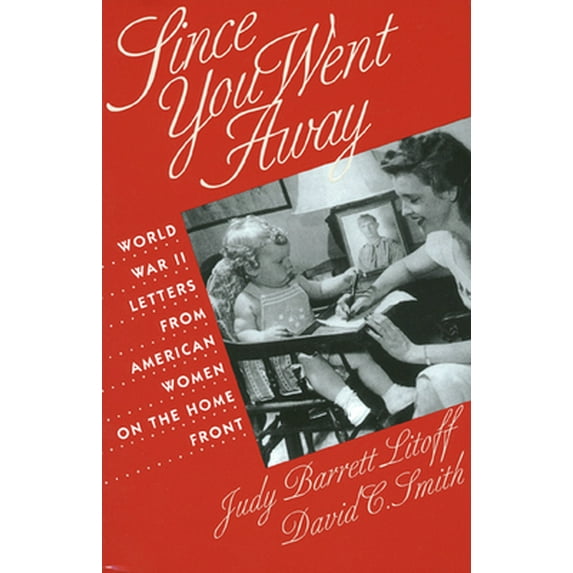 Pre-Owned Since You Went Away: World War II Letters from American Women on the Home Front (Paperback) 0700607145 9780700607143