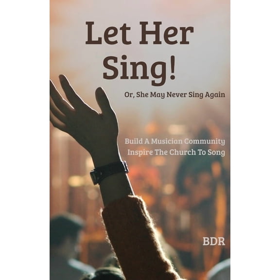 Let Her Sing!: Or, She May Never Sing Again!, (Paperback)