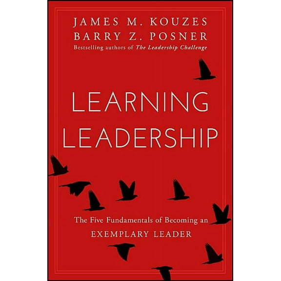 Learning Leadership: The Five Fundamentals of Becoming an Exemplary Leader, (Hardcover)