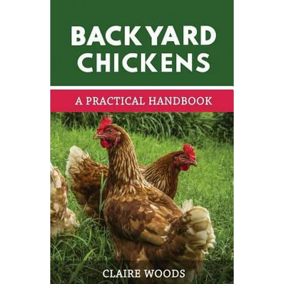 Pre-Owned Backyard Chickens: A Practical Handbook to Raising Chickens (Paperback) 171999840X 9781719998406