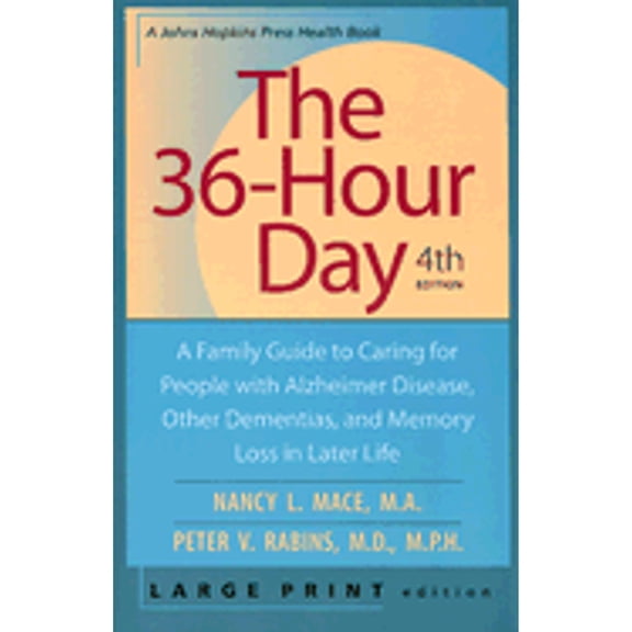The 36-Hour Day: A Family Guide to Caring for People with Alzheimer Disease, Other Dementias, and (Paperback) by Ms. Nancy L Mace, Peter V Rabins