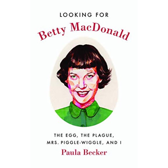 Pre-Owned Looking for Betty MacDonald: The Egg, the Plague, Mrs. Piggle-Wiggle, and I Paperback