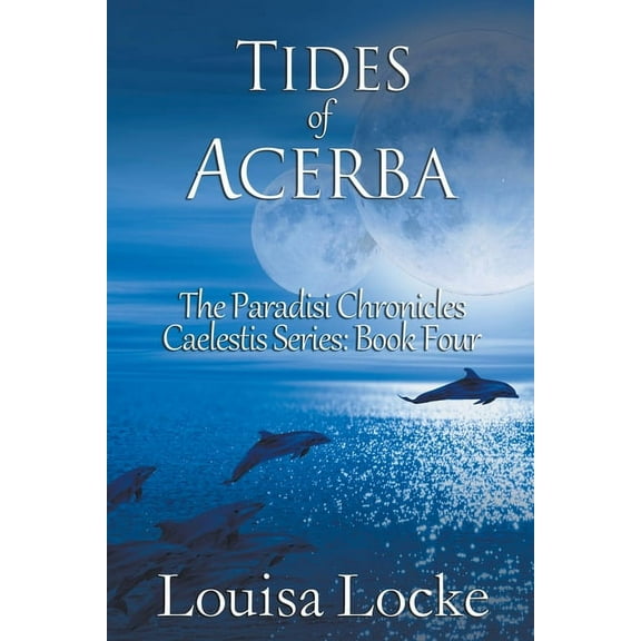 Caelestis Tides of Acerba: Paradisi Chronicles, Book 4, (Paperback)