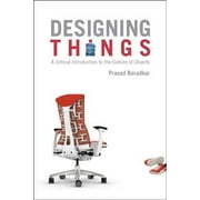 Designing Things: A Critical Introduction to the Culture of Objects (Hardcover)