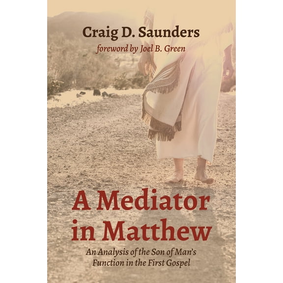 A Mediator in Matthew: An Analysis of the Son of Man's Function in the First Gospel, (Hardcover)