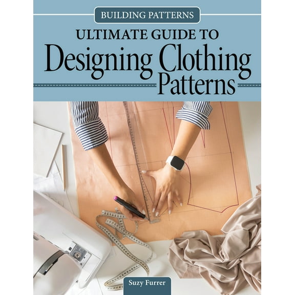 Building Patterns: Ultimate Guide to Designing Clothing Patterns, (Paperback)