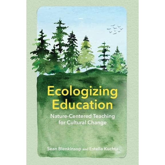 Ecologizing Education: Nature-Centered Teaching for Cultural Change, (Hardcover)