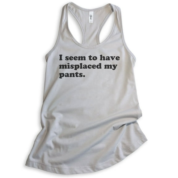 I Seem To Have Misplaced My Pants Tank Top, Ladies Racerback Tank Top, Sassy Sarcastic Tank, Ironic Tank, Silver Gray, Small