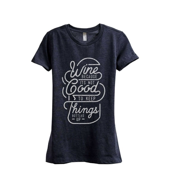 Wine Because Its Not Good To Keep Things Bottled Up Women's Fashion Relaxed T-Shirt Tee Heather Navy