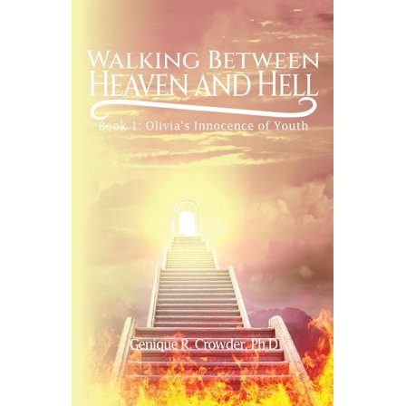 Walking Between Heaven and Hell: Book 1 - Olivia's Innocence of Youth, (Paperback)