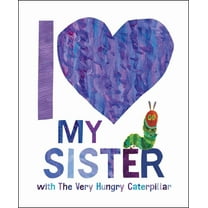 I Love My Sister with the Very Hungry Caterpillar, (Hardcover)