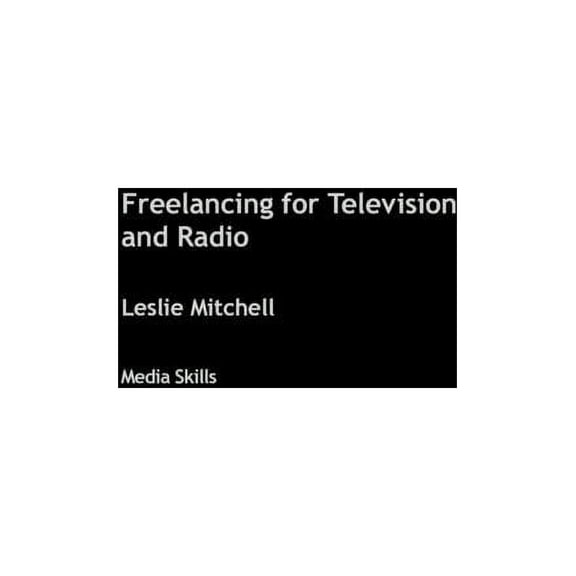 Media Skills Freelancing for Television and Radio, (Hardcover)