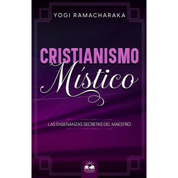Cristianismo Místico: Las Enseñanzas Secretas del Maestro (Paperback) by Marcela Allen, Yogi Ramacharaka