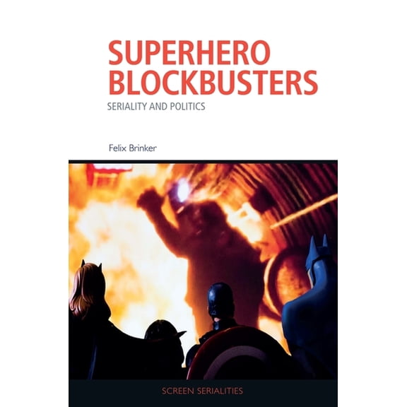 Screen Serialities Superhero Blockbusters: Seriality and Politics, (Paperback)