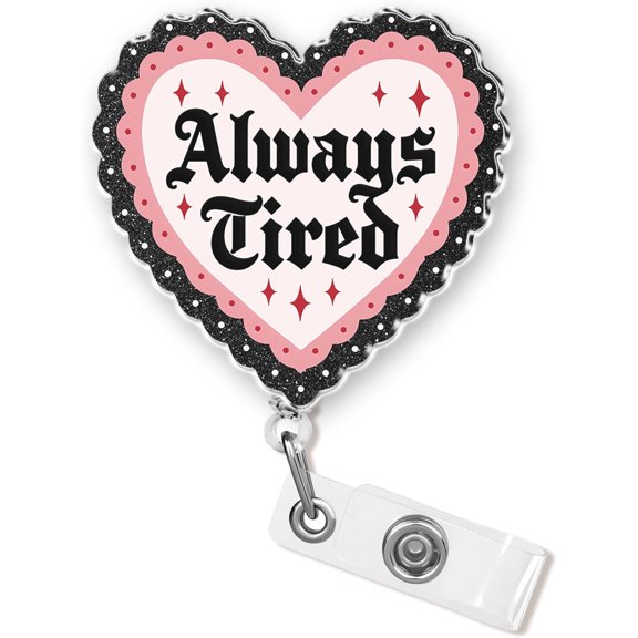 BZCOE Always Tired Badge Reel 1.6In Funny Heart,Mental Health,Self Love,Joke Humor Id Card Holders,Retractable Alligator/Belt Clip,Acrylic Material,Badge Holders Accessories Diy for Nurse Doctor