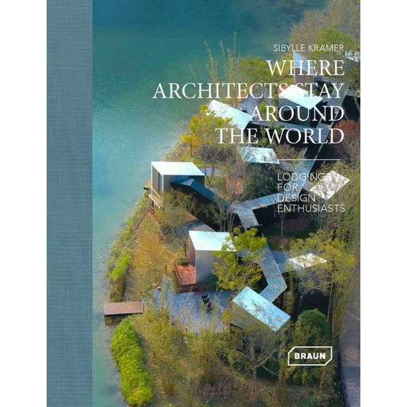 Where Architects Stay Around the World: Lodgings for Design Enthusiasts, (Hardcover)