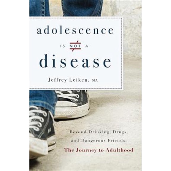 Pre-Owned Adolescence Is Not a Disease: Beyond Drinking, Drugs, and Dangerous Friends: The Journey to Adulthood (Paperback) 1599326345 9781599326344