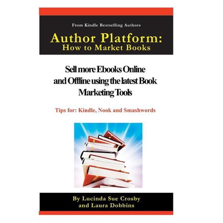 Author Platform: How to market your book: Sell more Ebooks Online and Offline with Book Promotion Tools