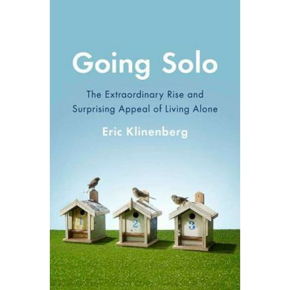 Pre-Owned Going Solo: The Extraordinary Rise and Surprising Appeal of Living Alone (Hardcover) 1594203229 9781594203220